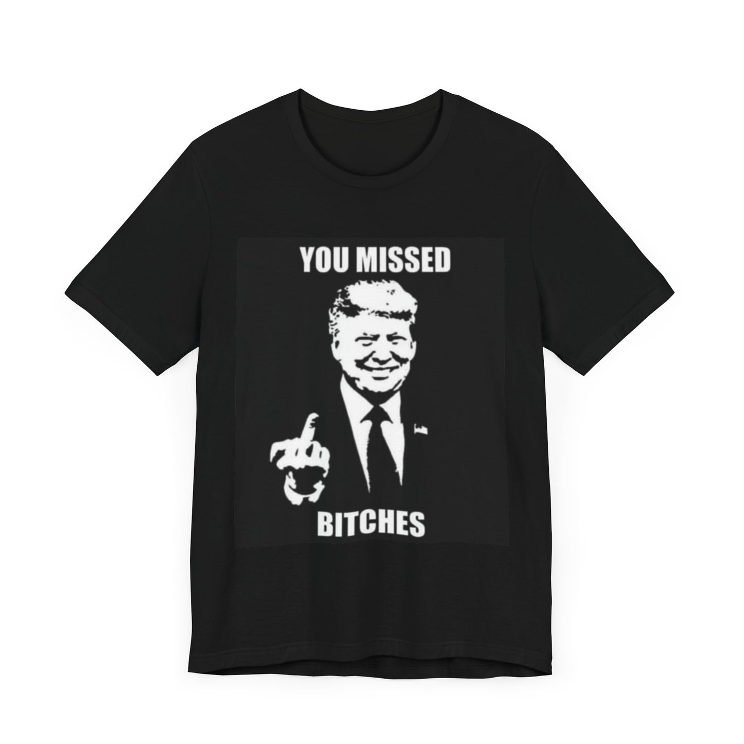 You Missed Bitches Trump Shirt
